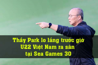 HLV Park Hang Seo lo lắng trước giờ U22 Việt Nam ra sân tại Sea Games
